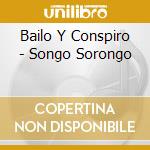 Bailo Y Conspiro - Songo Sorongo cd