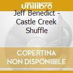 Jeff Benedict - Castle Creek Shuffle cd