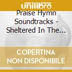Praise Hymn Soundtracks - Sheltered In The Arms Of God cd