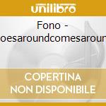 Fono - Goesaroundcomesaround cd