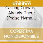 Casting Crowns - Already There (Praise Hymn Soundtracks) cd