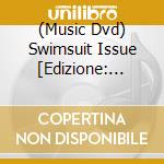 (Music Dvd) Swimsuit Issue [Edizione: Stati Uniti]