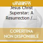 Jesus Christ Superstar: A Resurrection / O.C.R. - Jesus Christ Superstar: A Resurrection / O.C.R.