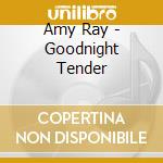 Amy Ray - Goodnight Tender cd musicale di Amy Ray