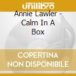 Annie Lawler - Calm In A Box cd musicale di Annie Lawler