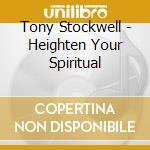 Tony Stockwell - Heighten Your Spiritual cd musicale di Tony Stockwell