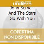Jonn Serrie - And The Stars Go With You cd musicale di Jonn Serrie / Inspirational