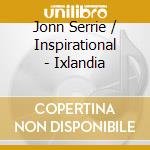 Jonn Serrie / Inspirational - Ixlandia cd musicale di Jonn Serrie / Inspirational