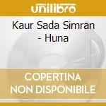 Kaur Sada Simran - Huna cd musicale di KAUR SADA SIMRAN