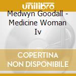 Medwyn Goodall - Medicine Woman Iv cd musicale