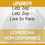 Letz Zep - Letz Zep - Live In Paris cd musicale