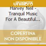 Harvey Neil - Tranquil Music For A Beautiful Day cd musicale di Neil Harvey