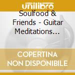 Soulfood & Friends - Guitar Meditations Vol. 2 cd musicale di Soulfood & Friends