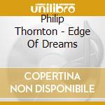 Philip Thornton - Edge Of Dreams cd musicale di Philip Thornton