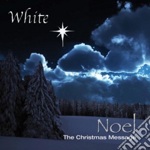 White - Noel - The Christmas Message cd musicale di White