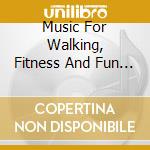 Music For Walking, Fitness And Fun / Various cd musicale di New World