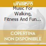 Music For Walking, Fitness And Fun / Various cd