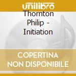 Thornton Philip - Initiation cd