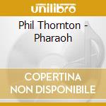 Phil Thornton - Pharaoh cd musicale di Phil Thornton