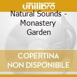 Natural Sounds - Monastery Garden cd musicale di Natural Sounds