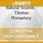 Natural Sounds - Tibetan Monastery cd musicale di Natural Sounds