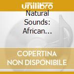Natural Sounds: African Landscape cd musicale
