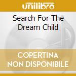 Search For The Dream Child cd