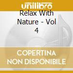 Relax With Nature - Vol 4 cd musicale di Relax With Nature