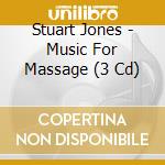 Stuart Jones - Music For Massage (3 Cd) cd musicale di Stuart Jones
