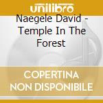 Naegele David - Temple In The Forest cd musicale di David Naegele