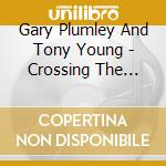 Gary Plumley And Tony Young - Crossing The Water cd musicale di PLUMLEY & YOUNG