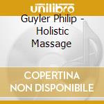 Guyler Philip - Holistic Massage cd musicale di Guyler Philip