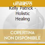 Kelly Patrick - Holistic Healing cd