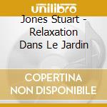 Jones Stuart - Relaxation Dans Le Jardin cd musicale di Jones Stuart