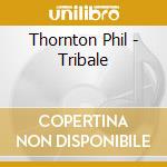 Thornton Phil - Tribale cd musicale di Thornton Phil