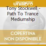 Tony Stockwell - Path To Trance Mediumship cd