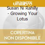 Susan Ni Rahilly - Growing Your Lotus cd