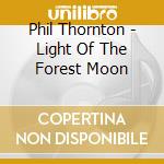 Phil Thornton - Light Of The Forest Moon cd