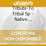 Tribute To Tribal Sp - Native American Dream cd musicale di Tribute to tribal sp