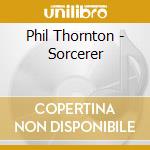 Phil Thornton - Sorcerer cd