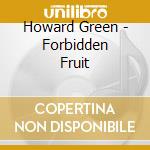 Howard Green - Forbidden Fruit cd musicale di Howard Green