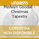 Medwyn Goodall - Christmas Tapestry cd musicale di Medwyn Goodall