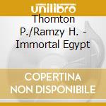 Thornton P./Ramzy H. - Immortal Egypt cd musicale di Thornton p./ramzy h.