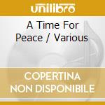 A Time For Peace / Various cd musicale di Artisti Vari