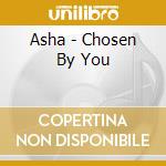 Asha - Chosen By You cd