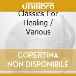 Classics For Healing / Various cd musicale di Classics