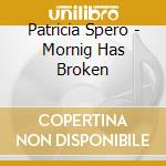Patricia Spero - Mornig Has Broken cd musicale
