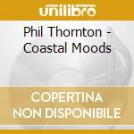 Phil Thornton - Coastal Moods cd