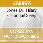 Jones Dr. Hilary - Tranquil Sleep cd musicale di Jones Dr. Hilary