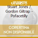 Stuart Jones / Gordon Giltrap - Pofacetilly cd musicale